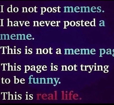I not post memes. I have never posted a meme. This is not This page is not trying to be funny. This is