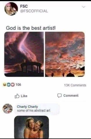 FSC @FSCOFFICIAL God is the best artist! 106 Comments Like Comment Charly Charly some of his abstract art