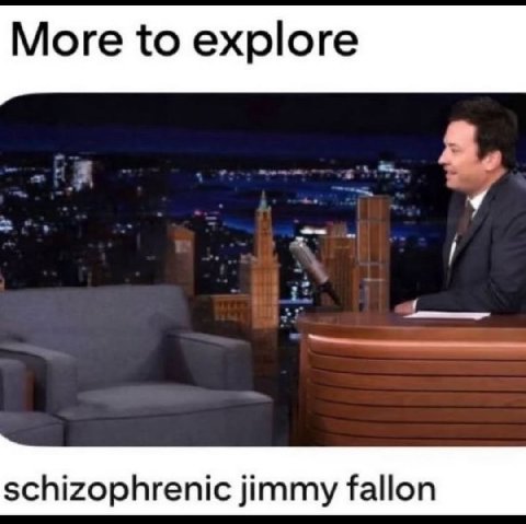 More to explore у schizophrenic jimmy fallon