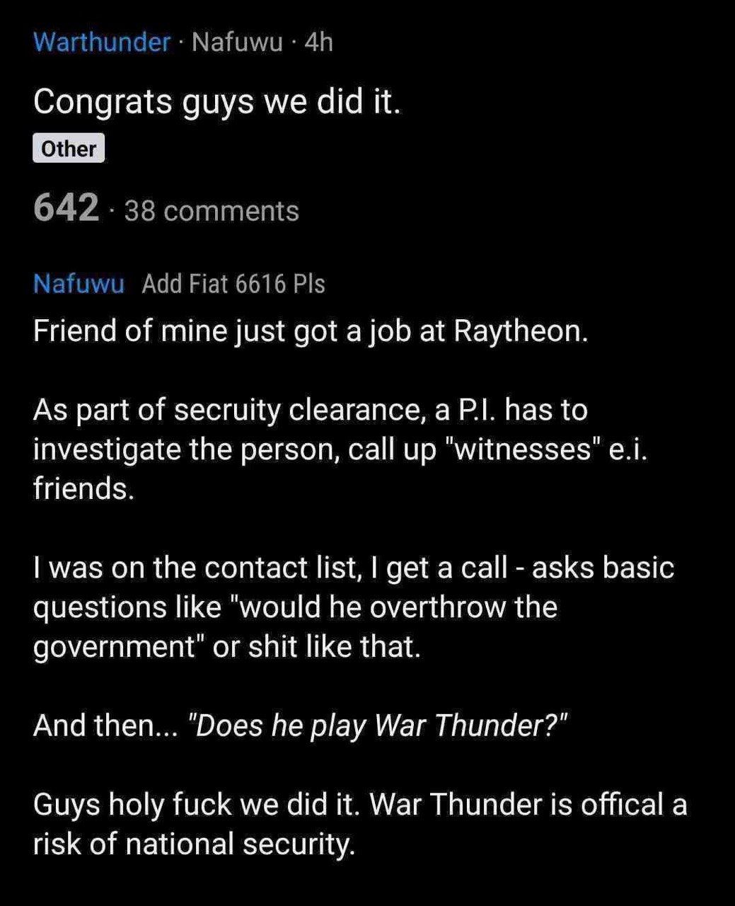 Congrats guys we did it. Friend of mine just got а job at Raytheon. As part of secruity clearance, a has to investigate the person, call up friends. was on the contact list, get a asks basic questions