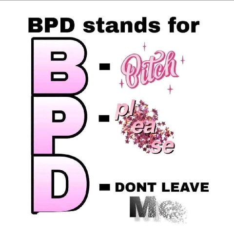 BPD stands for DONT LEAVE