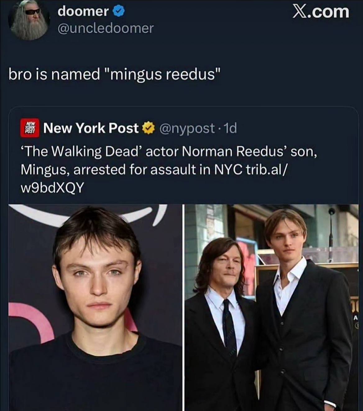 doomer Х.сот bro is named "mingus гееди5" New ‘The Walking Dead’ actor Norman Reedus’ son, Mingus, arrested for assault in NYC trib.al/ w9bdXQY А