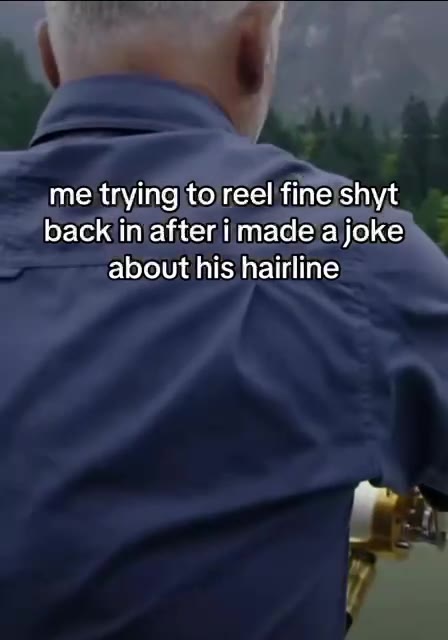 back in after i made ajoke about his hairline me trying|toreelifineishyt _ back in/after,i madeja joke about hisjhairline faboutihis|hairline)