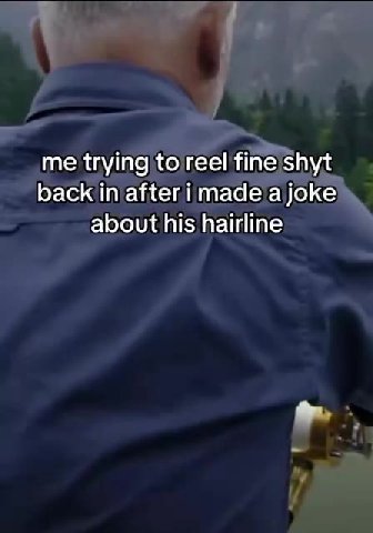 back in after i made ajoke about his hairline me trying|toreelifineishyt _ back in/after,i madeja joke about hisjhairline faboutihis|hairline)