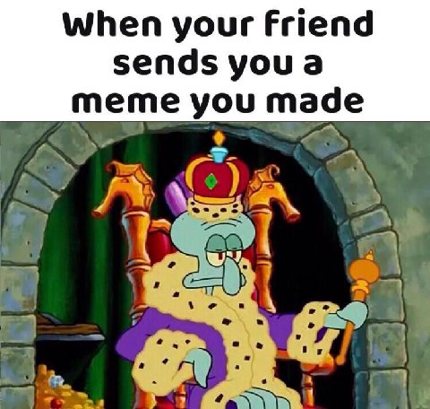 When your Friend sends meme you made