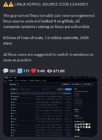 LINUX KERNEL SOURCE CODE LEAKED!!! this guy named linus torvalds just reverse engineered linux source code and leaked it on github, all computer systems running on linux are vulnurable billions of lin