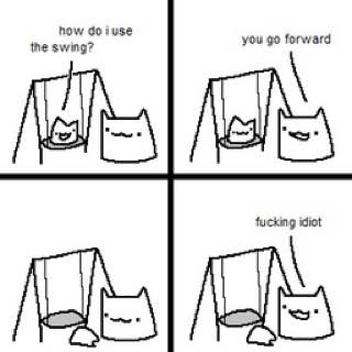 how iuse you forward the swing? Ral fucking idiot IN A