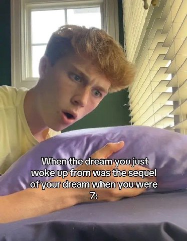 7 Whenithe dream you just woke up from was the sequel of your dream when you were 7: