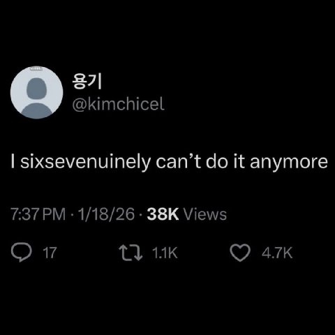 sixsevenuinely can’t it anymore