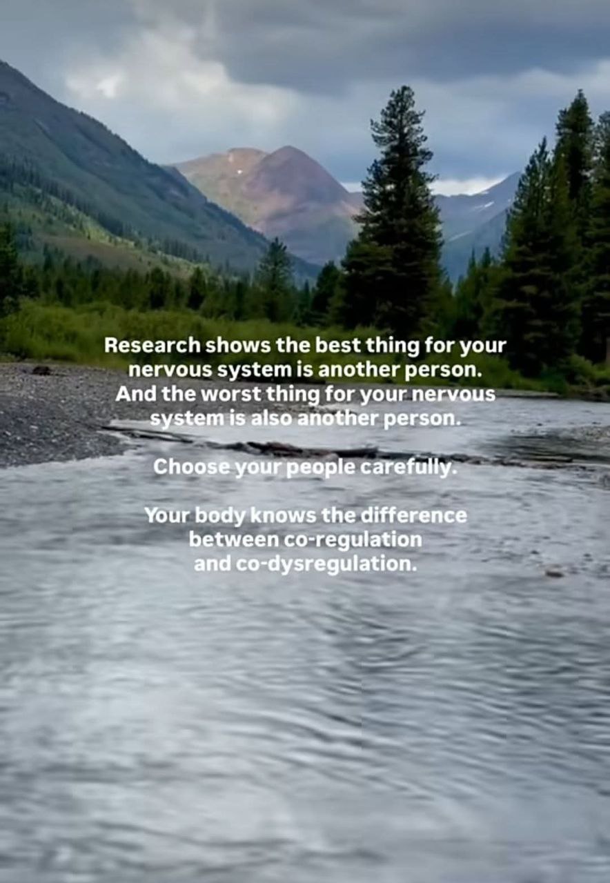 Research shows the best thing for your nervous system is another person. And the worst thing for your nervous system is also another person. Choose your people carefully. Your body knows the differenc