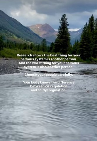 Research shows the best thing for your nervous system is another person. And the worst thing for your nervous system is also another person. Choose your people carefully. Your body knows the differenc