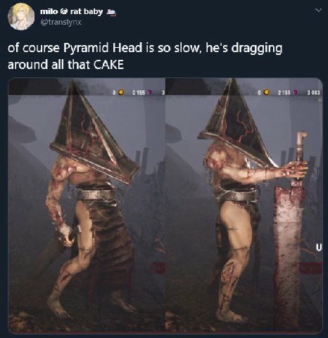 У milo rat baby of course Pyramid Head 1$ so slow, he's dragging around all that CAKE 2155 2155 583 у