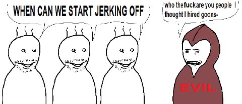 ‘who thefuckare you people WHEN CAN WE START JERKING OFF