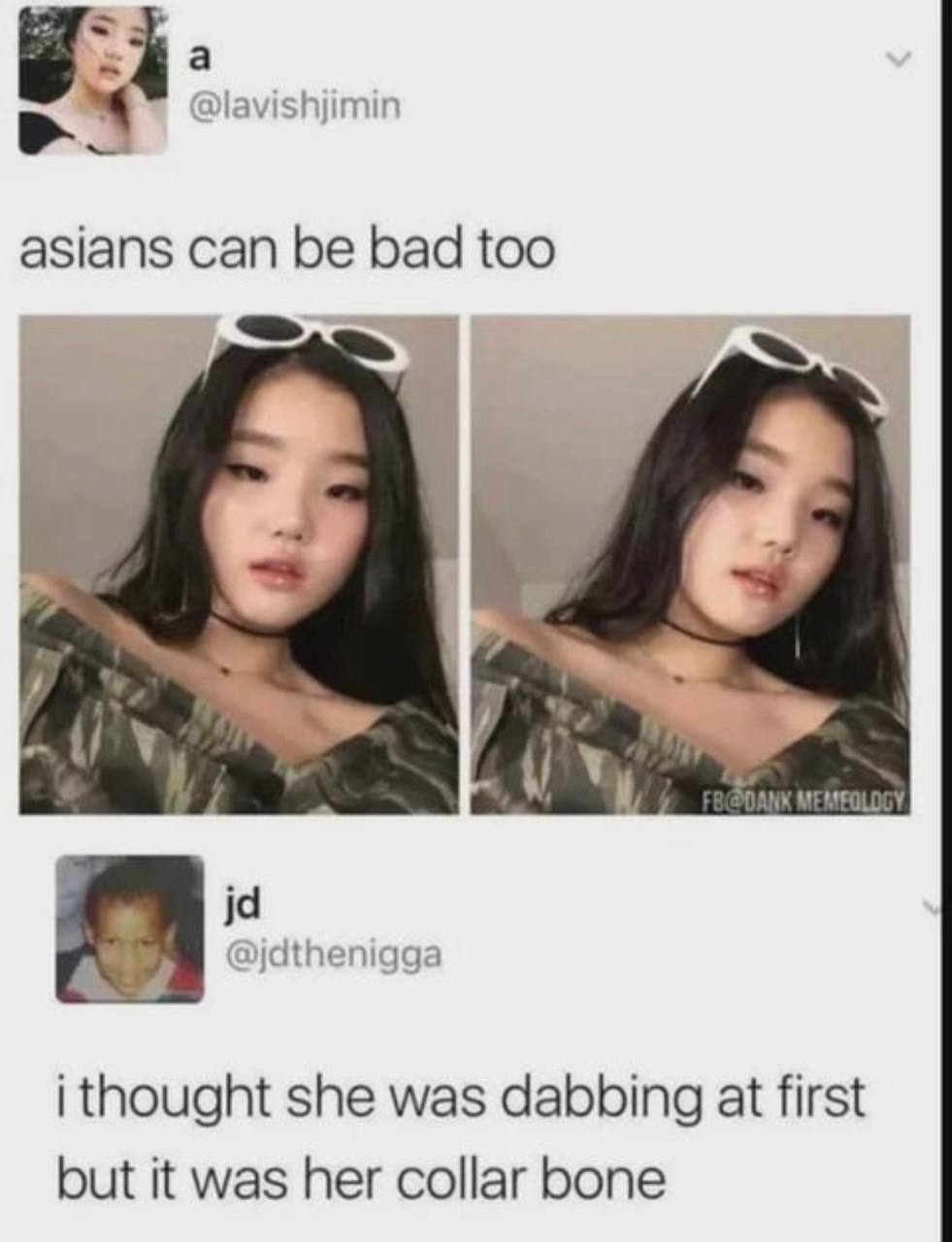 @lavishjimin asians can be bad too я 4 i @jdthenigga i thought she was dabbing at first but it was her collar bone
