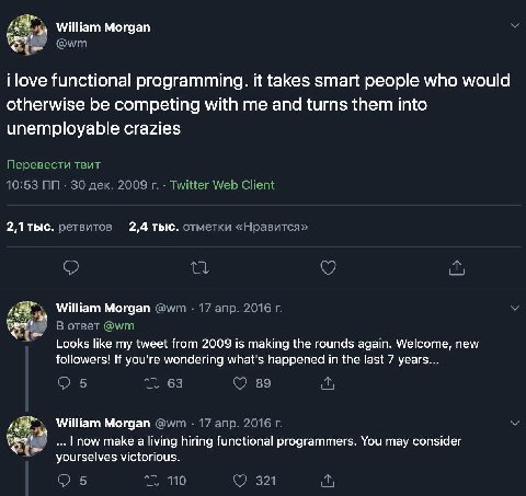 William Morgan i love functional programming. it takes smart people who would otherwise be competing with me and turns them into unemployable crazies Перевести твит 10:53 30 дек. 2009 Twitter Web Clie