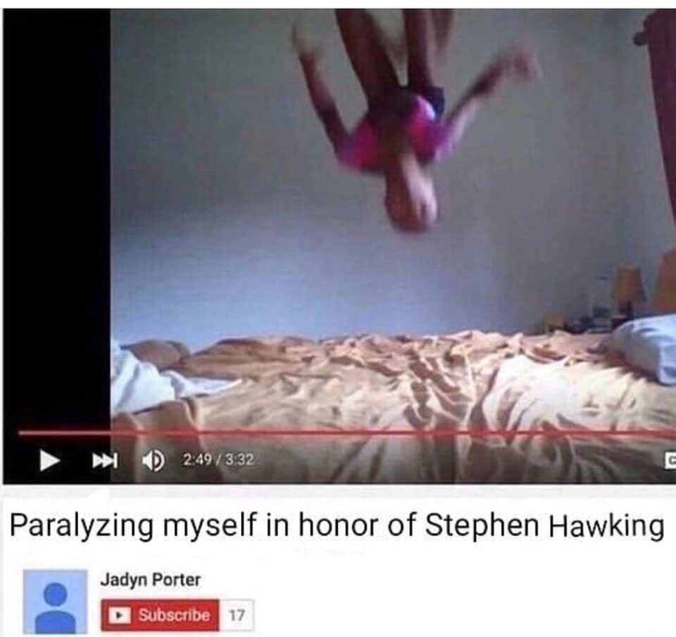 Paralyzing myself honor of Stephen Hawking Jadyn Porter
