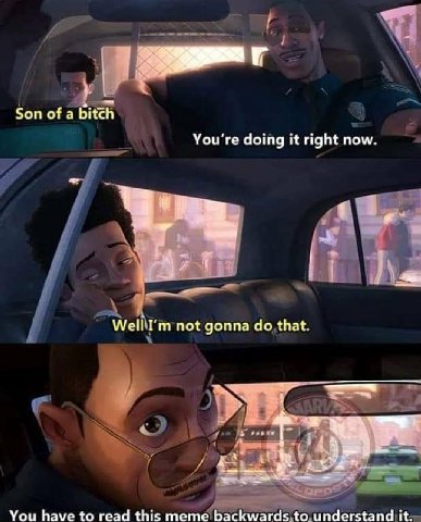 Son of a You're doing it right now. МейГт not gonna that. You have to read this meme backwards.to, understand it.