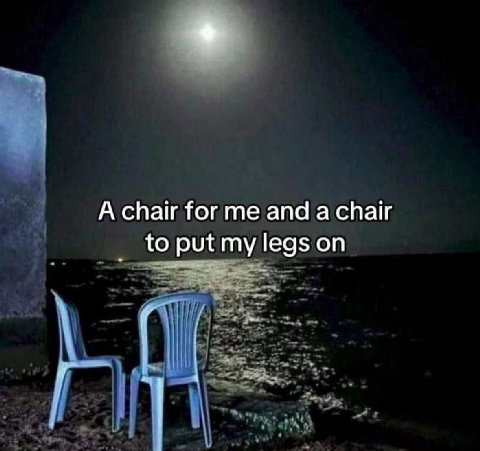 А chair for me and а chair to put my legs on
