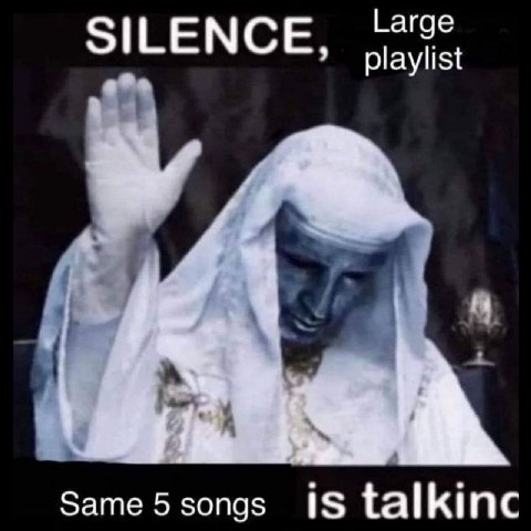 Large SILENCE, playlist Same 5 songs is talkinc