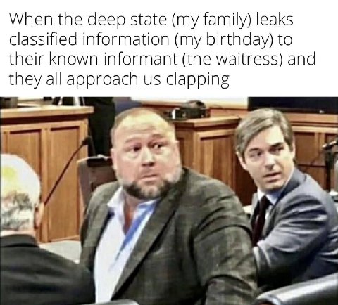 When the deep state (my family) leaks classified information (my birthday) to their known informant (the waitress) and approach clappin they 1