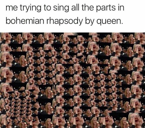me trying to sin о sing all the parts i bohemi hemian queen. 4 у 4 4 a у 7 4 у a 2 4 у у a 8.