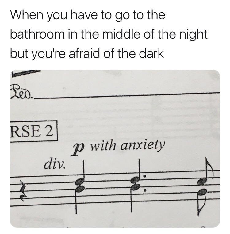When you have to to the bathroom in the middle of the night but you're afraid of the dark RSE 2] with anxiety div.