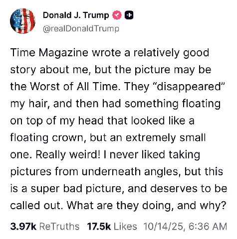 Donald @realDonaldTrump Time Magazine wrote a relatively good story about me, but the picture may be the Worst of All Time. They “disappeared” my hair, and then had something floating on top of my hea