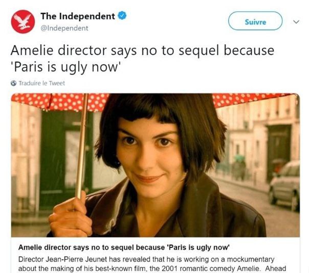 The Independent Suivre DIndependent Amelie director says no to sequel because О Paris is ugly now Traduire Tweet в Amelie director says no to sequel because ‘Paris is ugly now’ Director Jean-Pierre Je