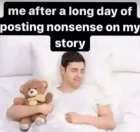me after a long day of posting nonsense story