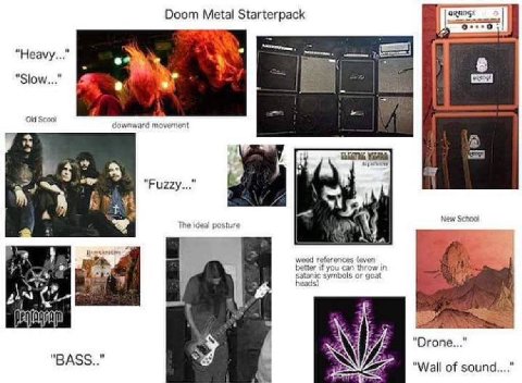Doom Metal Starterpack 5 Heavy... "Slow..." Scom cownward movenent cad 4 в. и у Fuzzy... 4 a New Schoo 4 The ideal posture к A ‘4 weed references leven к better if you can throw in satanic symbols or 