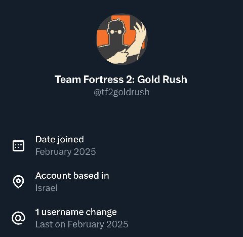 Team Fortress 2: Gold Rush @tf2goldrush Date joined February 2025 Account based in Israel 1 username change Last on February 2025