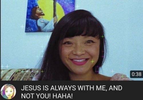 и: JESUS IS ALWAYS WITH ME, AND NOT YOU! НАНА!
