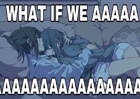 WHAT IF WE AAAAA