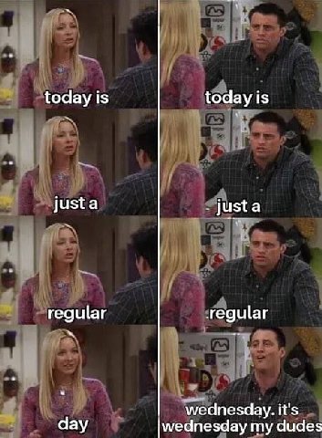 today is today is just a just a reguiar regular wednesday. it's day |wednesday my dudes