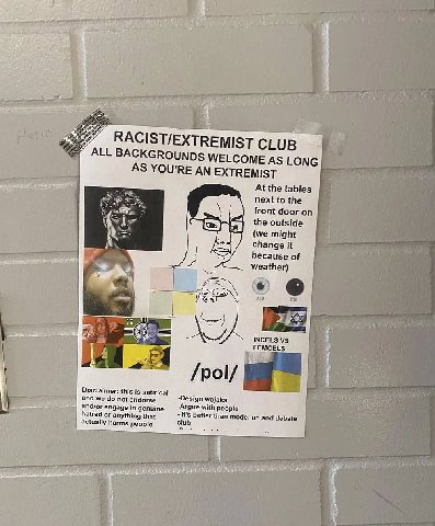 5 RACIST/EXTREMIST CLUB ALL BACKGROUNDS WELCOME AS LONG AS YOU'RE AN EXTREMIST At the tables next to the front door on the outside {we might А change it because weather) INCELS Disclaimer: this is and