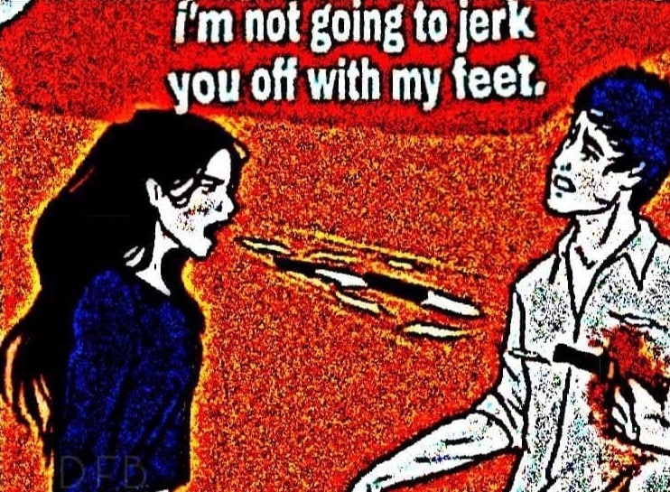 not going to jerk you off with my feet. А
