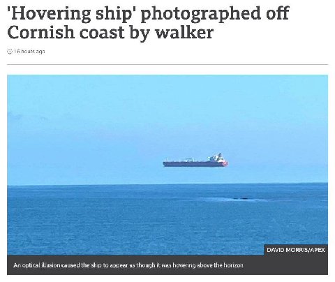‘Hovering photographed off Cornish coast walker 16 hours DAVID MORRIS/APEX An optical illusion caused the ship to appear as though it was hovering above the horizon