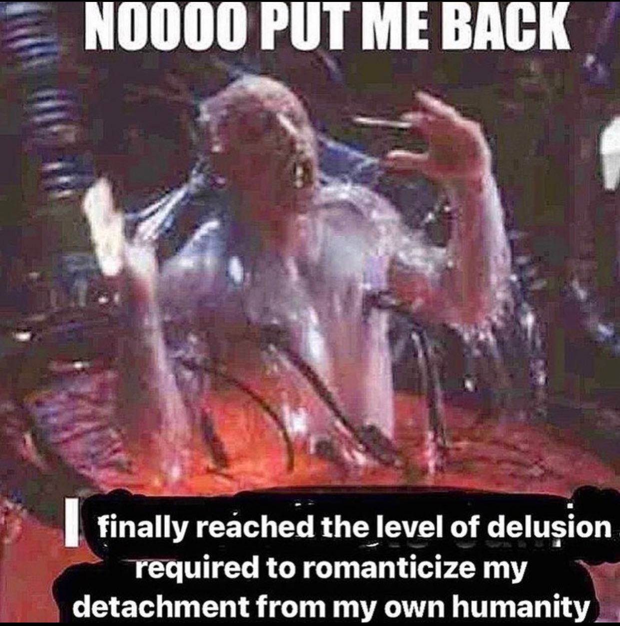№0000 РОТ ME BACK i 4 finally reached the level of delusion required to romanticize my detachment from my own humanity