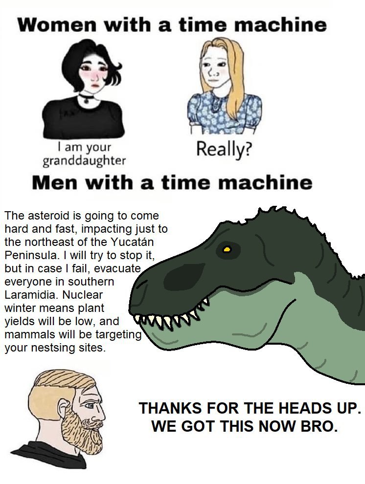 Women with а time machine if А) 4 your Really? granddaughter у: Men with a time machine The asteroid is going to come hard and fast, impacting just to the northeast of the Yucatan Peninsula. will try 