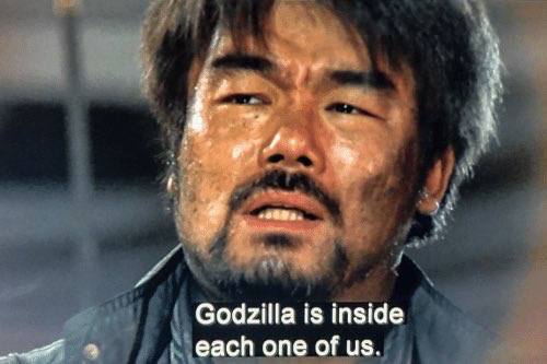 Godzilla is inside each one of