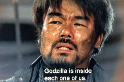 Godzilla is inside each one of