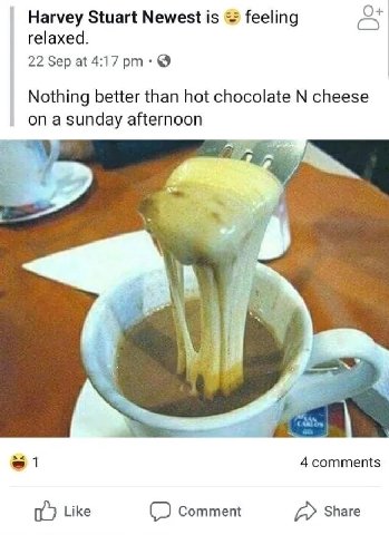 О+ Harvey Stuart Newest is feeling relaxed. 22 Sep at 4:17 Nothing better than hot chocolate cheese on a sunday afternoon в 1 4 comments Like (2) Comment a Share