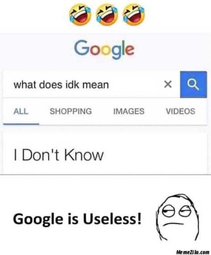 eee Google what does idk mean ALL SHOPPING IMAGES VIDEOS Don't Know Google is Useless!