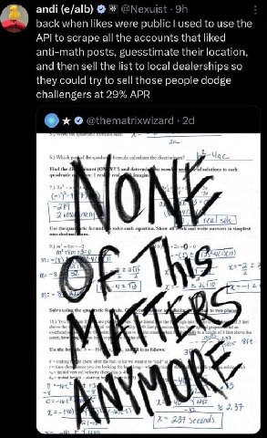 andi (e/alb) @Nexuist back when likes were public used to use the API to scrape all the accounts that liked anti-math posts, guesstimate their location, and then sell the list to local dealerships so 