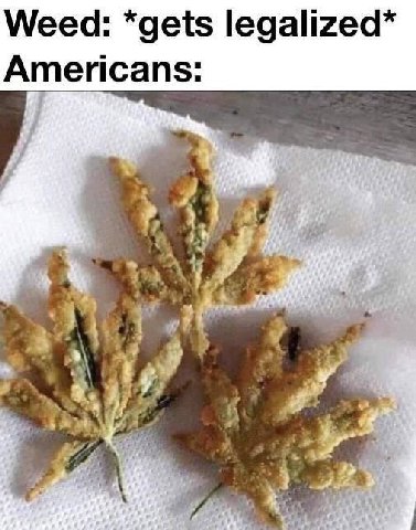 Weed: *gets legalized* Americans: A у a\ Я 4