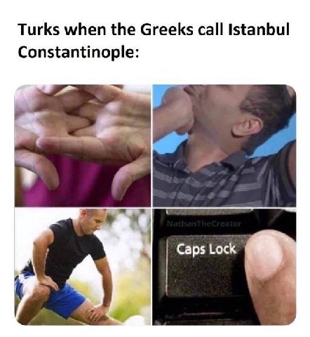 Turks when the Greeks call Istanbul Constantinople: