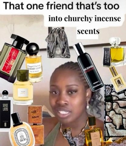 That one friend that’s too into churchy incense scents №44