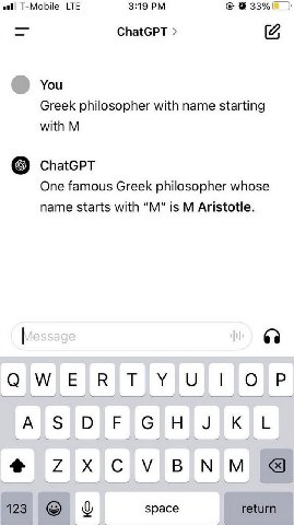 T-Mobile LTE 3:19 ChatGPT You Greek philosopher with name starting with ChatGPT One famous Greek philosopher whose name starts with is Aristotle. 123 space return
