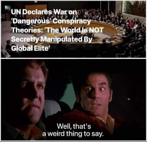 UNDeclares ММагоп ‘Dangerous’ Conspiracy Theories: ‘The World Is МОТ Secretly Manipulated Global Elite’ a weird thing to say.