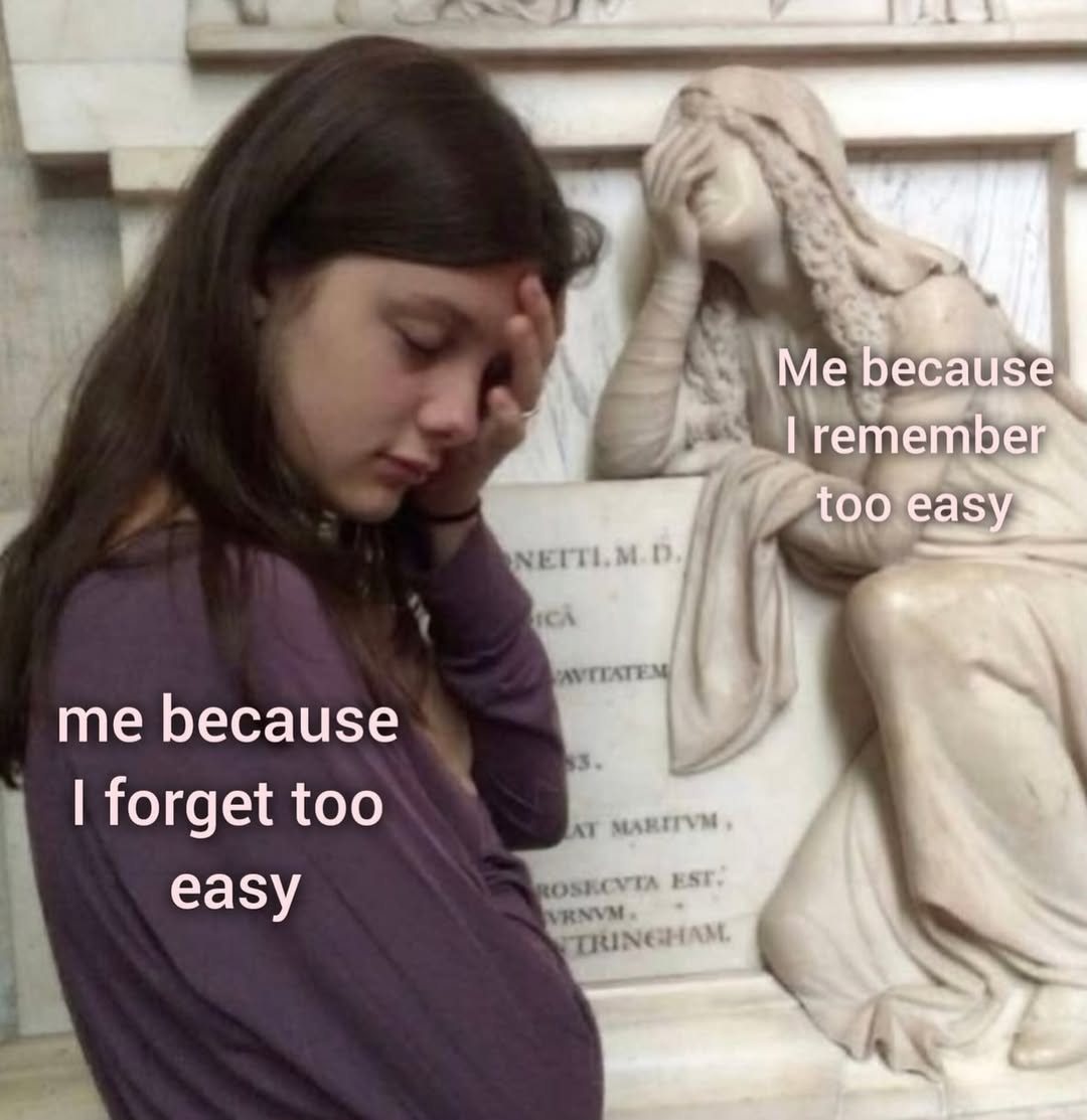 Me because a. remember too easy, me because forget too еазу